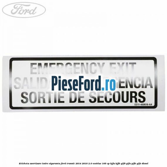 Eticheta avertizare iesire siguranta Ford Transit 2014-2018 2.0 EcoBlue 105 cp BJFA, BJFB, YLF6, YLFA, YLFB, YLFS diesel