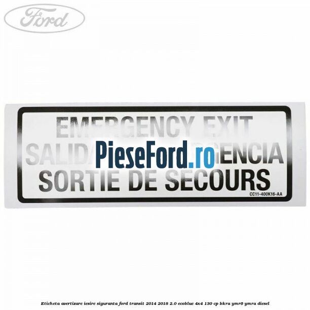 Eticheta avertizare iesire siguranta Ford Transit 2014-2018 2.0 EcoBlue 4x4 130 cp BKRA, YMR6, YMRA diesel