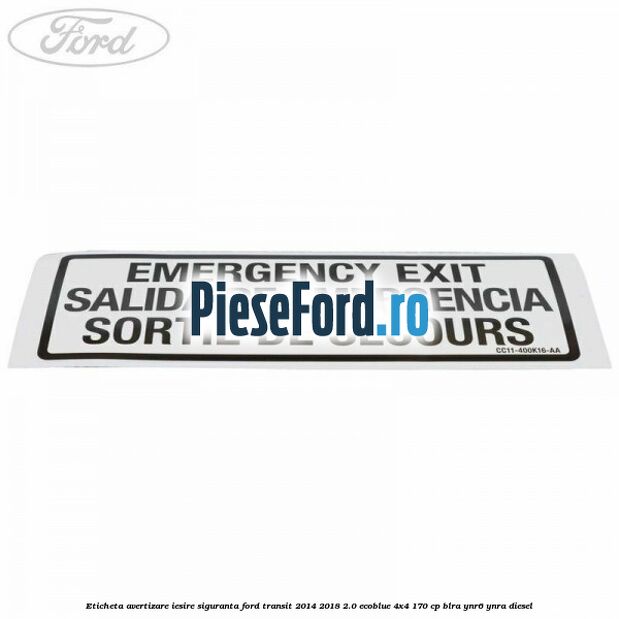 Eticheta avertizare iesire siguranta Ford Transit 2014-2018 2.0 EcoBlue 4x4 170 cp BLRA, YNR6, YNRA diesel