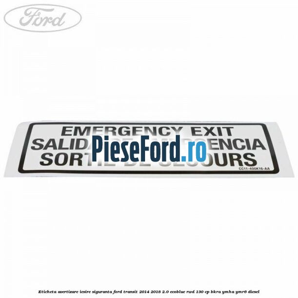 Eticheta avertizare iesire siguranta Ford Transit 2014-2018 2.0 EcoBlue RWD 130 cp BKRA, YMHA, YMR6 diesel