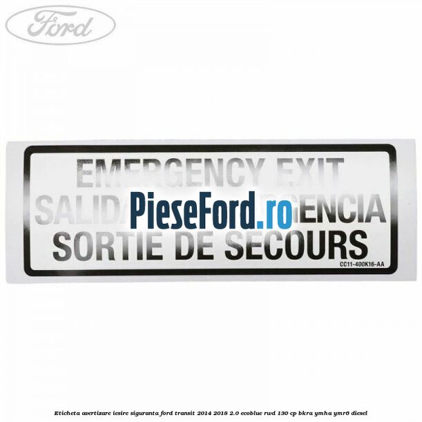 Eticheta avertizare iesire siguranta Ford Transit 2014-2018 2.0 EcoBlue RWD 130 cp BKRA, YMHA, YMR6 diesel