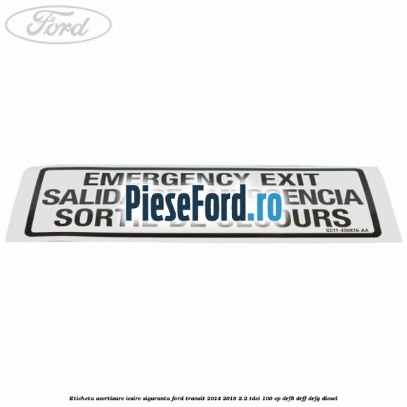 Eticheta avertizare iesire siguranta Ford Transit 2014-2018 2.2 TDCi 100 cp DRF5, DRFF, DRFG diesel