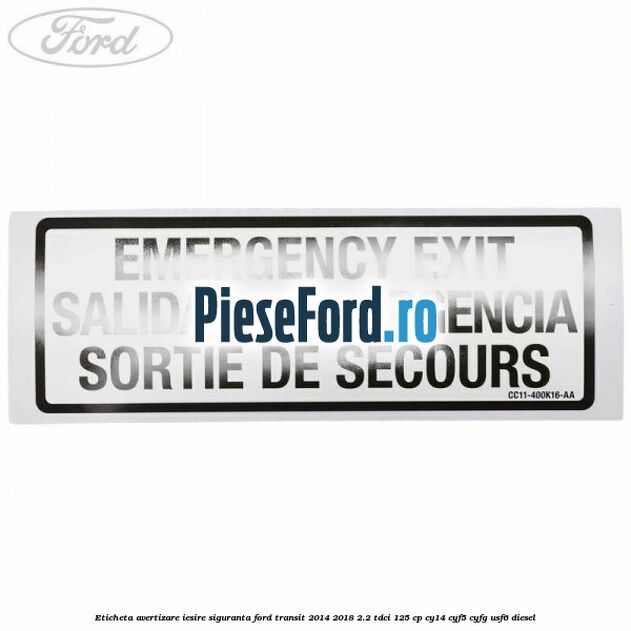 Eticheta avertizare iesire siguranta Ford Transit 2014-2018 2.2 TDCi 125 cp CY14, CYF5, CYFG, USF6 diesel