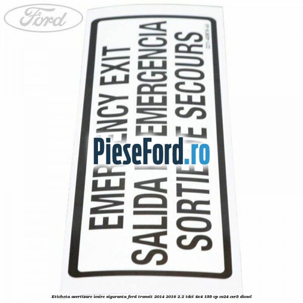 Eticheta avertizare iesire siguranta Ford Transit 2014-2018 2.2 TDCi 4x4 155 cp CV24, CVR5 diesel