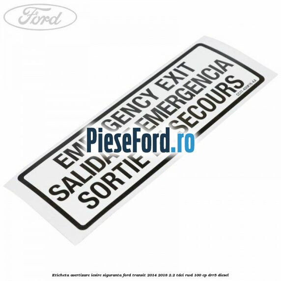 Eticheta avertizare iesire siguranta Ford Transit 2014-2018 2.2 TDCi RWD 100 cp DRR5 diesel