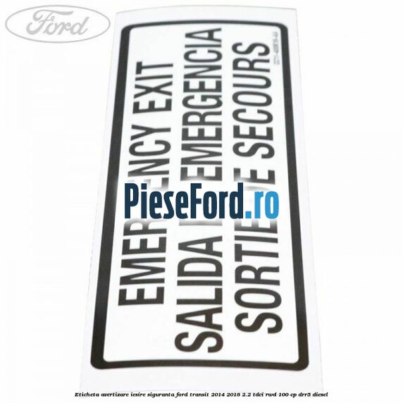 Eticheta avertizare iesire siguranta Ford Transit 2014-2018 2.2 TDCi RWD 100 cp DRR5 diesel