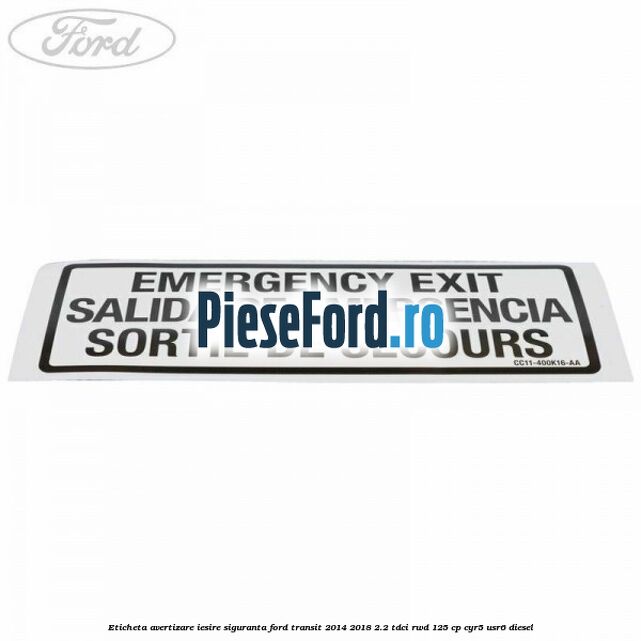 Eticheta avertizare iesire siguranta Ford Transit 2014-2018 2.2 TDCi RWD 125 cp CYR5, USR6 diesel
