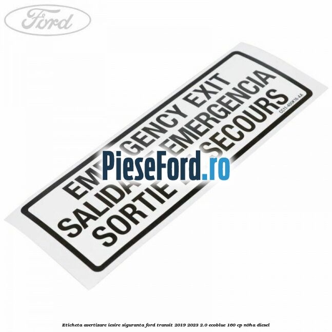Eticheta avertizare iesire siguranta Ford Transit 2019-2023 2.0 EcoBlue 160 cp N0HA diesel