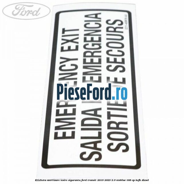 Eticheta avertizare iesire siguranta Ford Transit 2019-2023 2.0 EcoBlue 185 cp BCFB diesel