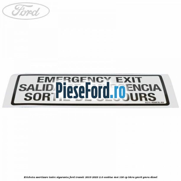 Eticheta avertizare iesire siguranta Ford Transit 2019-2023 2.0 EcoBlue 4x4 130 cp Eticheta avertizare iesire siguranta Ford Transit 2019-2023 2.0 EcoBlue 4x4 130 cp BKRA, YMR6, YMRA diesel