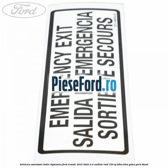 Eticheta avertizare iesire siguranta Ford Transit 2019-2023 2.0 EcoBlue RWD 170 cp BLHA, BLRA, YNHA, YNR6 diesel