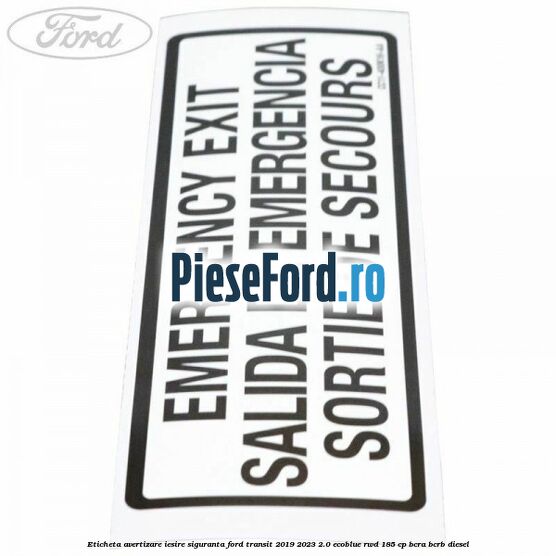 Eticheta avertizare iesire siguranta Ford Transit 2019-2023 2.0 EcoBlue RWD 185 cp BCRA, BCRB diesel