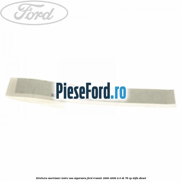 Eticheta avertizare iesire usa siguranta Ford Transit 2000-2006 2.0 DI 75 cp D3FA diesel