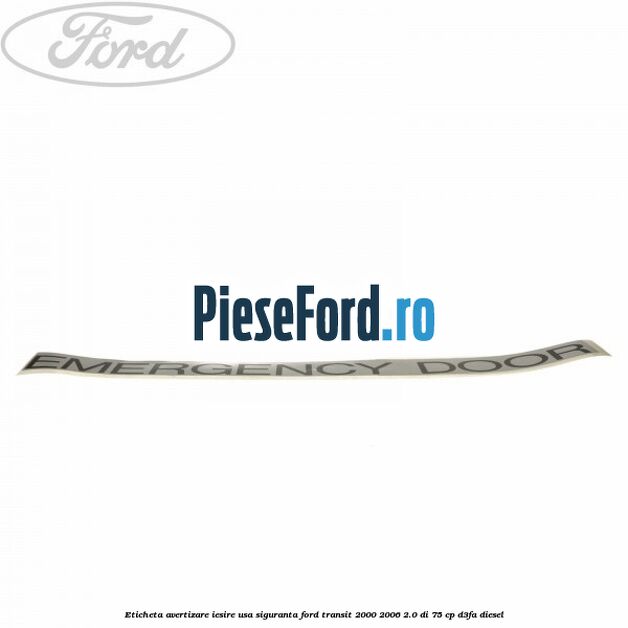 Eticheta avertizare iesire usa siguranta Ford Transit 2000-2006 2.0 DI 75 cp D3FA diesel