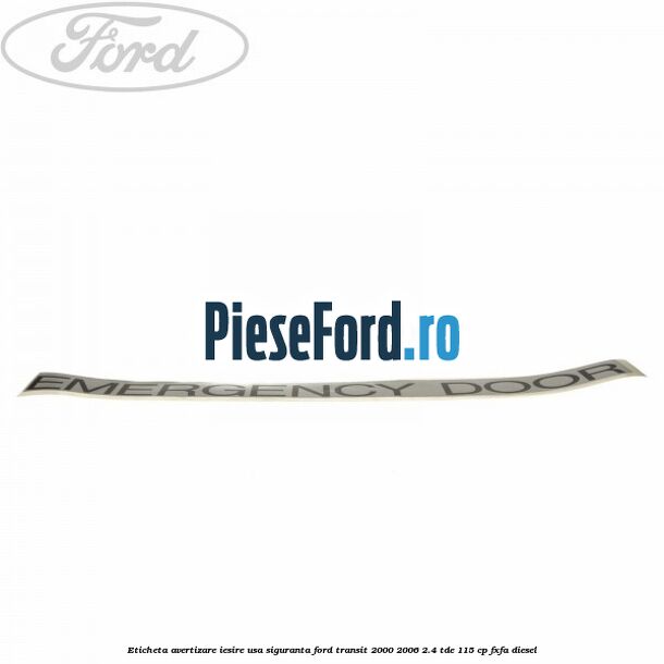 Eticheta avertizare iesire usa siguranta Ford Transit 2000-2006 2.4 TDE 115 cp FXFA diesel