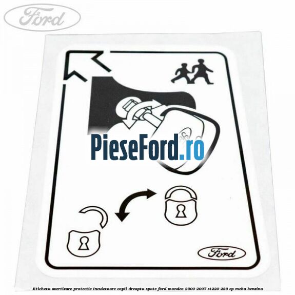 Eticheta avertizare protectie incuietoare copii dreapta spate Ford Mondeo 2000-2007 ST220 226 cp MEBA benzina