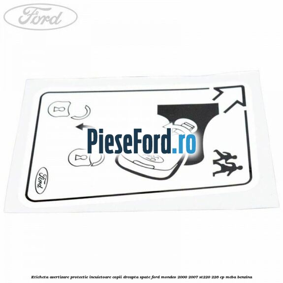 Eticheta avertizare protectie incuietoare copii dreapta spate Ford Mondeo 2000-2007 ST220 226 cp MEBA benzina