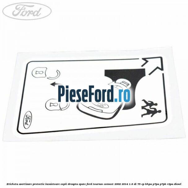 Eticheta avertizare protectie incuietoare copii dreapta spate Ford Tourneo Connect 2002-2014 1.8 Di 75 cp Eticheta avertizare protectie incuietoare copii dreapta spate Ford Tourneo Connect 2002-2014 1.8 Di 75 cp BHPA, P7PA, P7PB, R2PA diesel