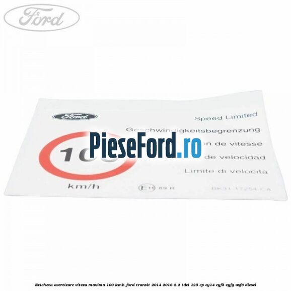 Eticheta avertizare viteza maxima 100 kmh Ford Transit 2014-2018 2.2 TDCi 125 cp CY14, CYF5, CYFG, USF6 diesel
