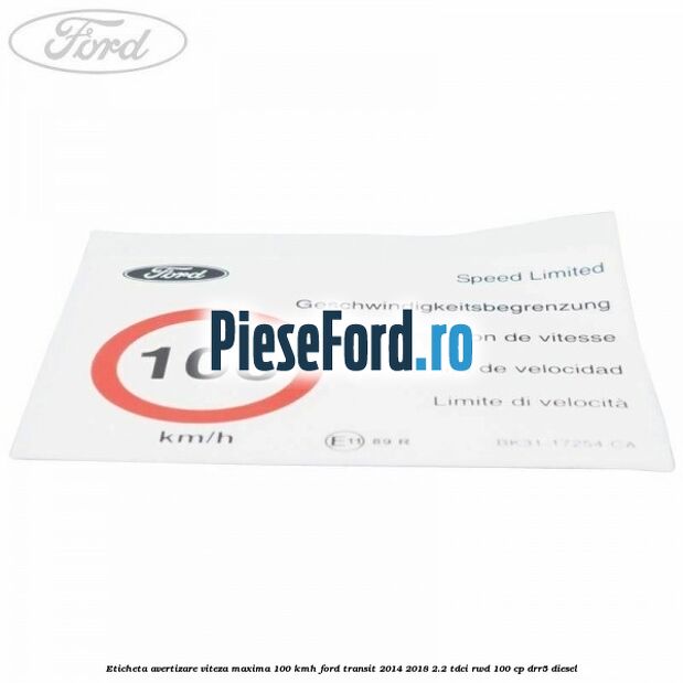 Eticheta avertizare viteza maxima 100 kmh Ford Transit 2014-2018 2.2 TDCi RWD 100 cp DRR5 diesel