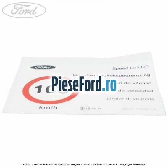 Eticheta avertizare viteza maxima 100 kmh Ford Transit 2014-2018 2.2 TDCi RWD 125 cp CYR5, USR6 diesel