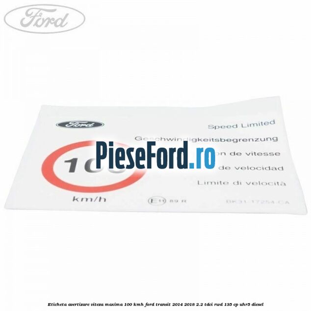 Eticheta avertizare viteza maxima 100 kmh Ford Transit 2014-2018 2.2 TDCi RWD 135 cp UHR5 diesel