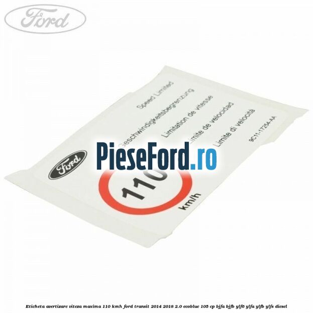 Eticheta avertizare viteza maxima 110 kmh Ford Transit 2014-2018 2.0 EcoBlue 105 cp BJFA, BJFB, YLF6, YLFA, YLFB, YLFS diesel