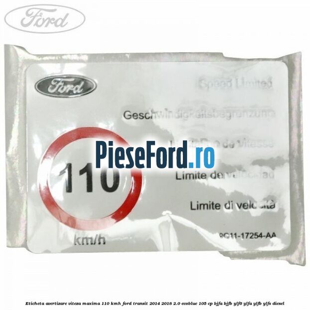 Eticheta avertizare viteza maxima 110 kmh Ford Transit 2014-2018 2.0 EcoBlue 105 cp BJFA, BJFB, YLF6, YLFA, YLFB, YLFS diesel
