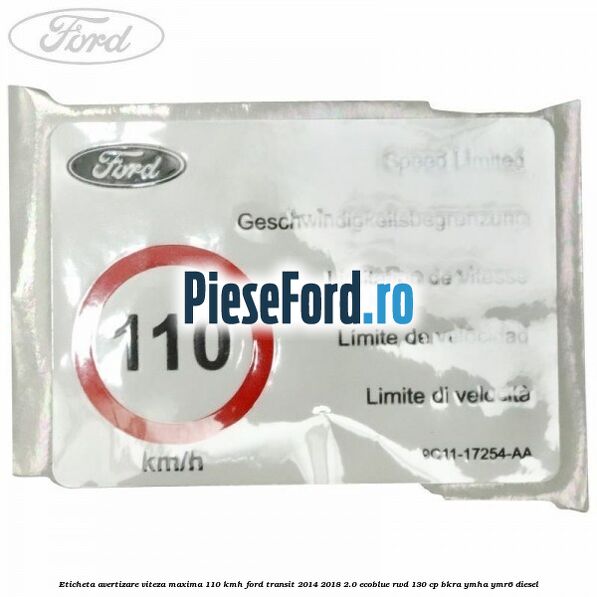 Eticheta avertizare viteza maxima 110 kmh Ford Transit 2014-2018 2.0 EcoBlue RWD 130 cp Eticheta avertizare viteza maxima 110 kmh Ford Transit 2014-2018 2.0 EcoBlue RWD 130 cp BKRA, YMHA, YMR6 diesel