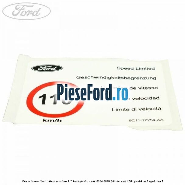 Eticheta avertizare viteza maxima 110 kmh Ford Transit 2014-2018 2.2 TDCi RWD 155 cp Eticheta avertizare viteza maxima 110 kmh Ford Transit 2014-2018 2.2 TDCi RWD 155 cp CV24, CVR5, UYR6 diesel