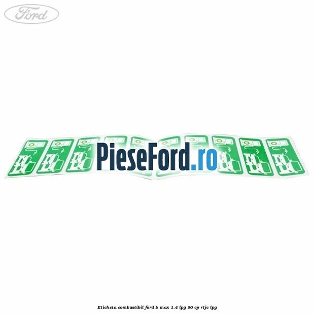Eticheta Combustibil Ford B-Max 1.4 LPG 90 cp RTJC LPG