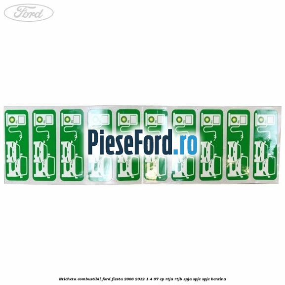 Eticheta Combustibil Ford Fiesta 2008-2012 1.4 97 cp RTJA, RTJB, SPJA, SPJC, SPJE benzina