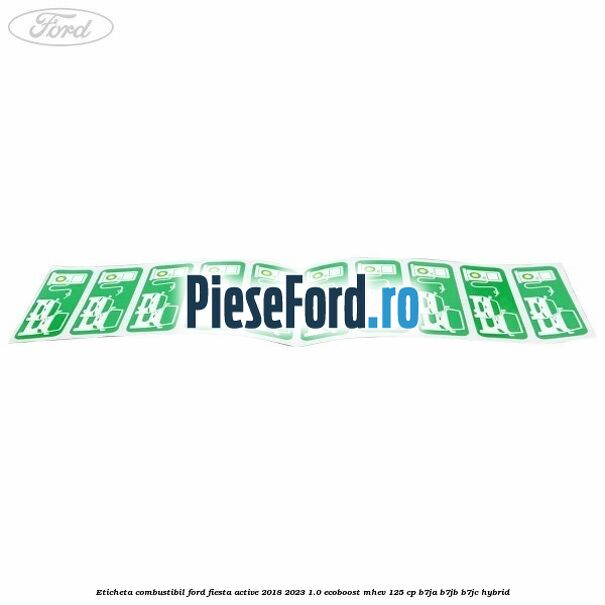 Eticheta Combustibil Ford Fiesta Active 2018-2023 1.0 EcoBoost mHEV 125 cp B7JA, B7JB, B7JC Hybrid