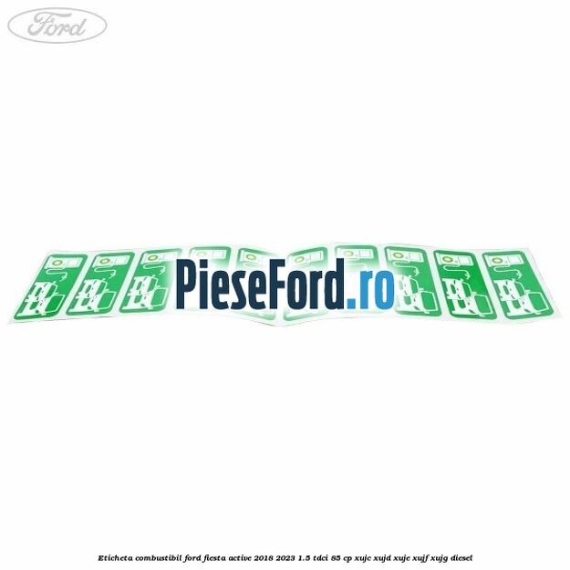 Eticheta Combustibil Ford Fiesta Active 2018-2023 1.5 TDCi 85 cp XUJC, XUJD, XUJE, XUJF, XUJG diesel