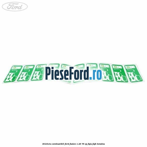 Eticheta Combustibil Ford Fusion 1.25 75 cp FUJA, FUJB benzina