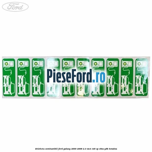 Eticheta Combustibil Ford Galaxy 2000-2006 2.3 4x4 145 cp Eticheta Combustibil Ford Galaxy 2000-2006 2.3 4x4 145 cp E5SA, Y5B benzina