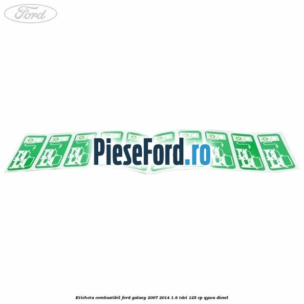 Eticheta Combustibil Ford Galaxy 2007-2014 1.8 TDCi 125 cp QYWA diesel