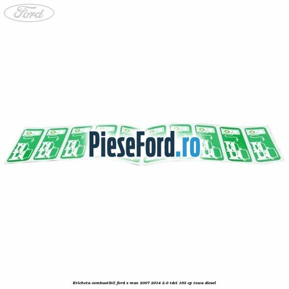 Eticheta Combustibil Ford S-Max 2007-2014 2.0 TDCi 163 cp Eticheta Combustibil Ford S-Max 2007-2014 2.0 TDCi 163 cp TXWA diesel