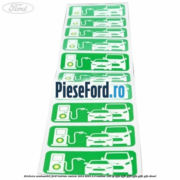 Eticheta Combustibil Ford Tourneo Custom 2014-2018 2.0 EcoBlue 105 cp Eticheta Combustibil Ford Tourneo Custom 2014-2018 2.0 EcoBlue 105 cp BJFA, BJFB, YLF6, YLFA, YLFB, YLFS diesel