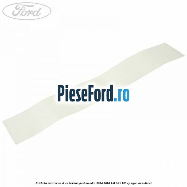 Eticheta decorativa 4 usi berlina Ford Mondeo 2014-2018 1.5 TDCi 120 cp UGCC, XUCA diesel