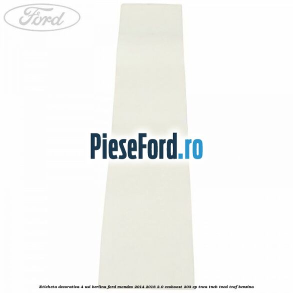 Eticheta decorativa 4 usi berlina Ford Mondeo 2014-2018 2.0 EcoBoost 203 cp TNCA, TNCB, TNCD, TNCF benzina