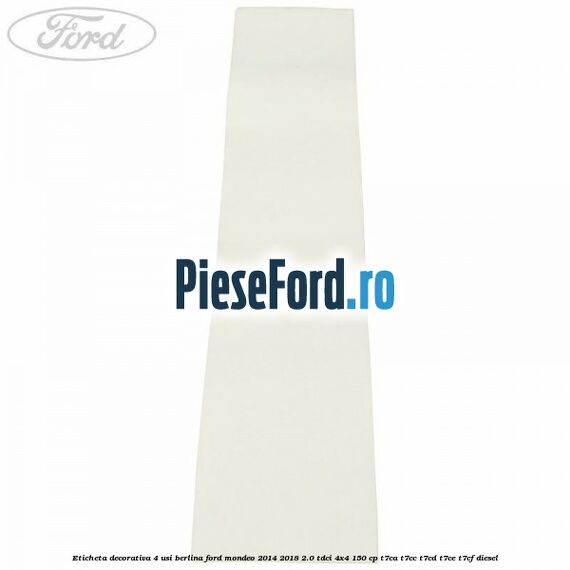 Eticheta decorativa 4 usi berlina Ford Mondeo 2014-2018 2.0 TDCi 4x4 150 cp T7CA, T7CC, T7CD, T7CE, T7CF diesel