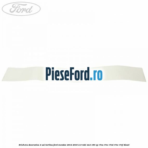 Eticheta decorativa 4 usi berlina Ford Mondeo 2014-2018 2.0 TDCi 4x4 150 cp T7CA, T7CC, T7CD, T7CE, T7CF diesel