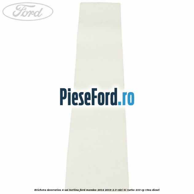 Eticheta decorativa 4 usi berlina Ford Mondeo 2014-2018 2.0 TDCi Bi-Turbo 210 cp T9CA diesel