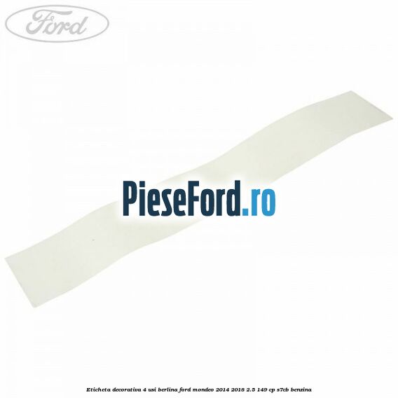 Eticheta decorativa 4 usi berlina Ford Mondeo 2014-2018 2.5 149 cp S7CB benzina