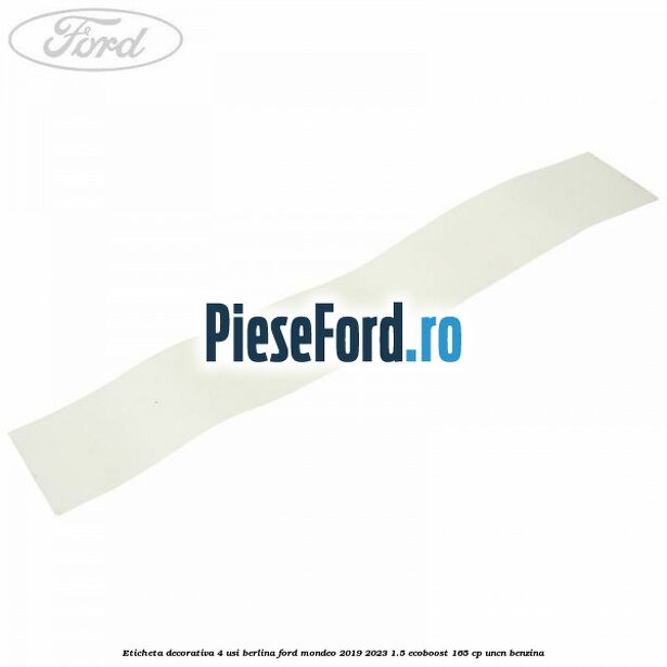 Eticheta decorativa 4 usi berlina Ford Mondeo 2019-2023 1.5 EcoBoost 165 cp