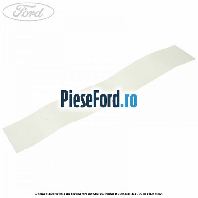 Eticheta decorativa 4 usi berlina Ford Mondeo 2019-2023 2.0 EcoBlue 4x4 190 cp YMCC diesel