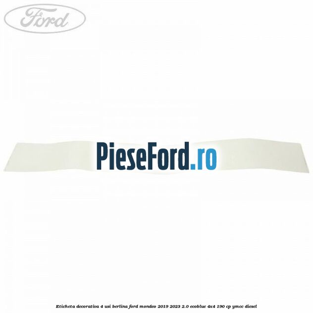 Eticheta decorativa 4 usi berlina Ford Mondeo 2019-2023 2.0 EcoBlue 4x4 190 cp YMCC diesel