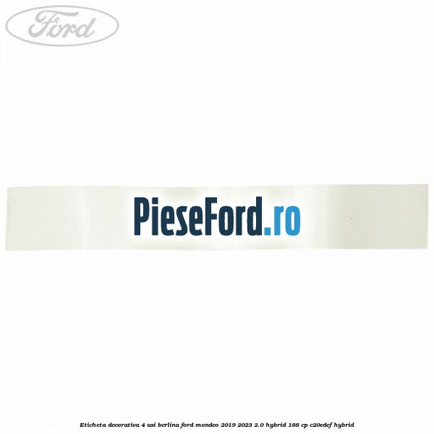 Eticheta decorativa 4 usi berlina Ford Mondeo 2019-2023 2.0 Hybrid 188 cp Eticheta decorativa 4 usi berlina Ford Mondeo 2019-2023 2.0 Hybrid 188 cp C20EDEF hybrid