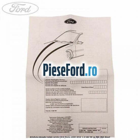 Eticheta dovada revizie service Ford Fiesta 2008-2012 1.4 TDCi 68 cp Eticheta dovada revizie service Ford Fiesta 2008-2012 1.4 TDCi 68 cp F6JB, F6JD diesel